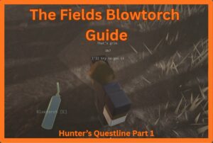 How To Get The Blowtorch In The Fields