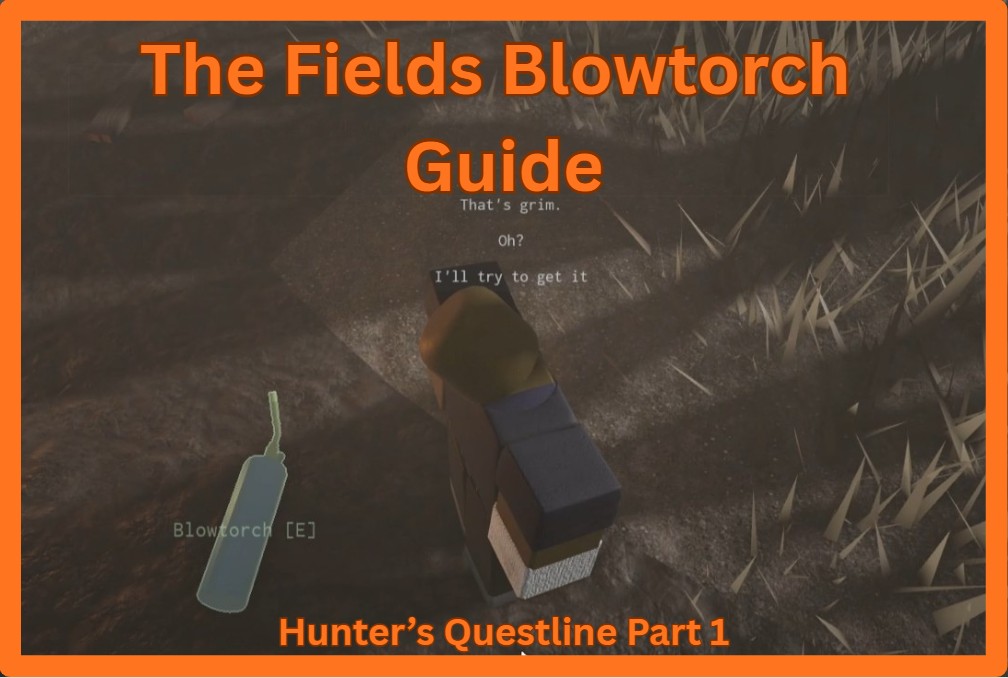 How To Get The Blowtorch In The Fields